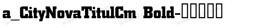 a_CityNovaTitulCm Bold字体转换